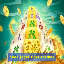onde jogar tiger fortune